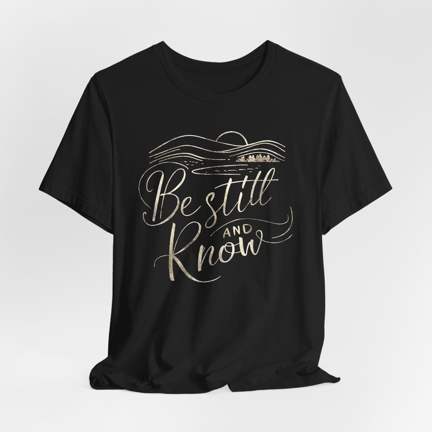 Be Still and Know T-Shirt