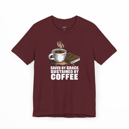 Saved by Grace, Sustained by Coffee T-Shirt