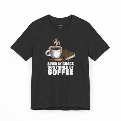 Saved by Grace, Sustained by Coffee T-Shirt