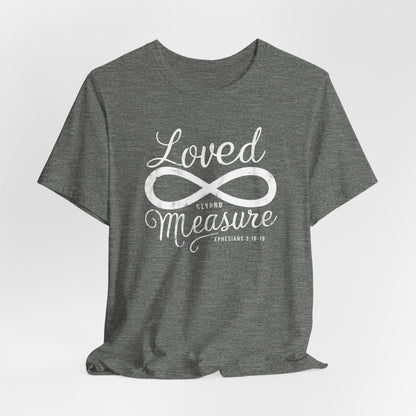 Loved beyond Measure T-Shirt